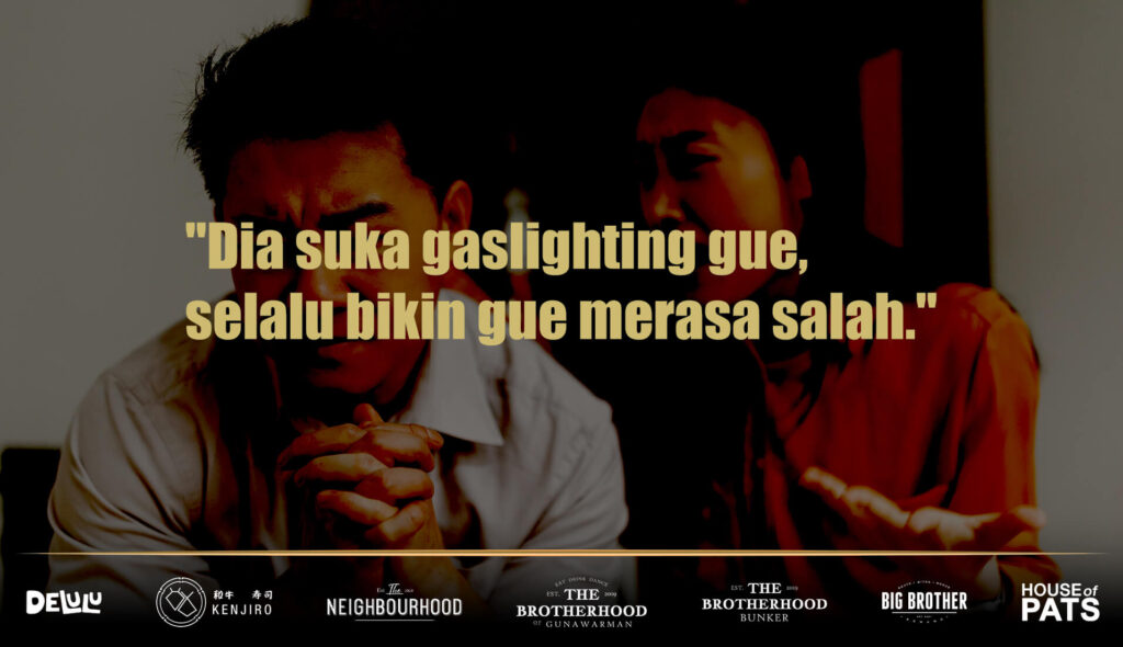 Dia suka gaslighting gue, selalu bikin gue merasa salah